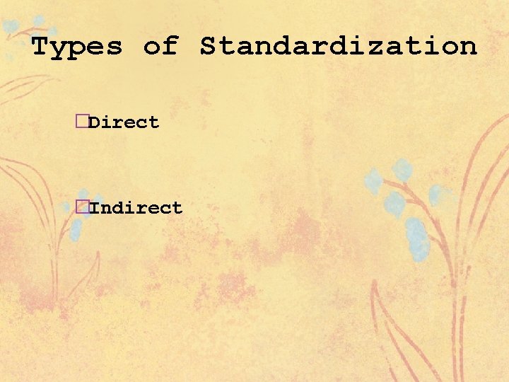 Types of Standardization �Direct �Indirect 