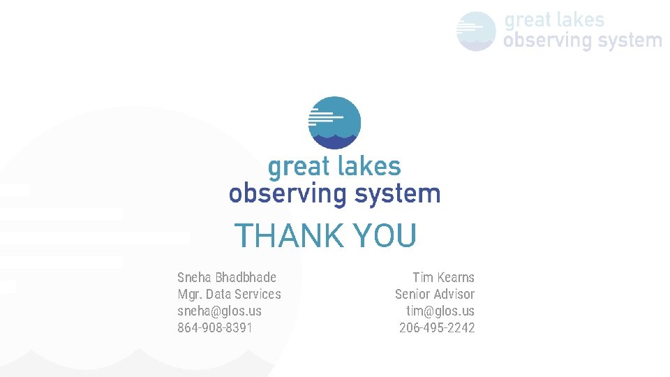 THANK YOU Sneha Bhadbhade Mgr. Data Services sneha@glos. us 864 -908 -8391 Tim Kearns
