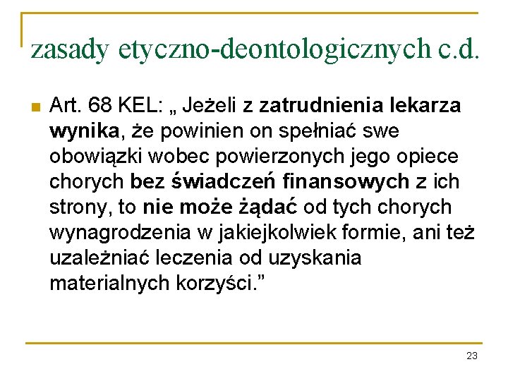 zasady etyczno-deontologicznych c. d. n Art. 68 KEL: „ Jeżeli z zatrudnienia lekarza wynika,