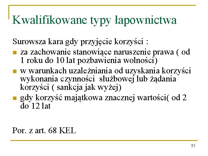 Kwalifikowane typy łapownictwa Surowsza kara gdy przyjęcie korzyści : n za zachowanie stanowiące naruszenie