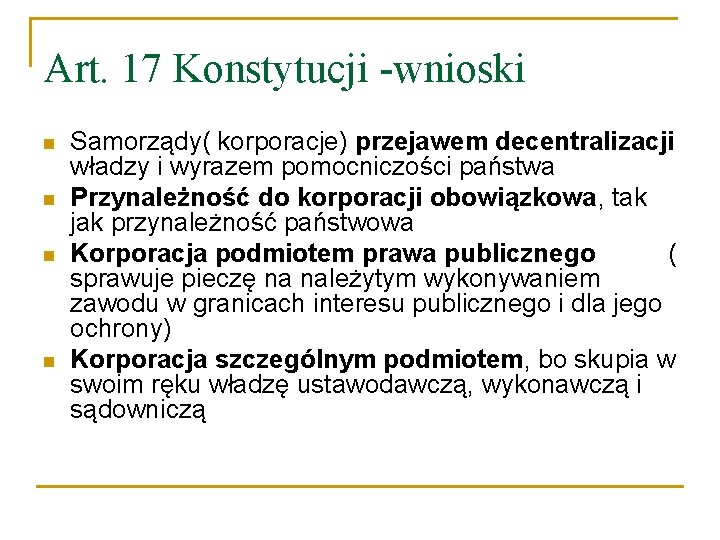 Art. 17 Konstytucji -wnioski n n Samorządy( korporacje) przejawem decentralizacji władzy i wyrazem pomocniczości