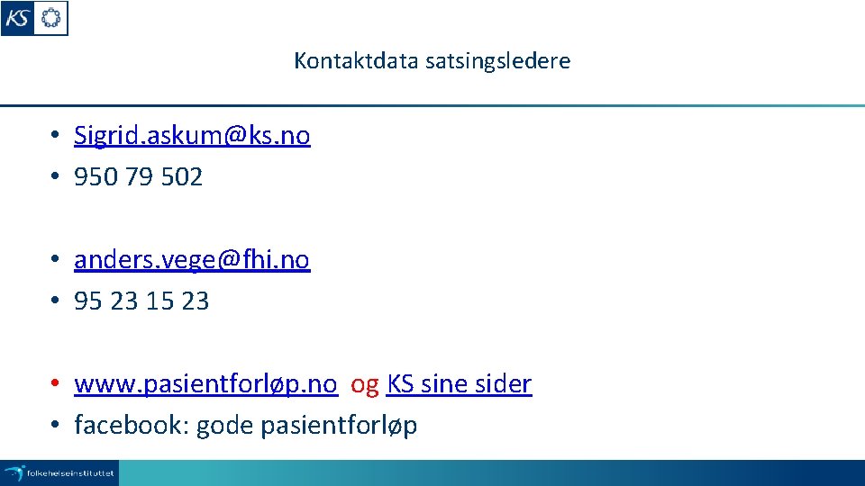 Kontaktdata satsingsledere • Sigrid. askum@ks. no • 950 79 502 • anders. vege@fhi. no