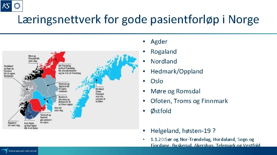 Læringsnettverk for gode pasientforløp i Norge • • Agder Rogaland Nordland Hedmark/Oppland Oslo Møre