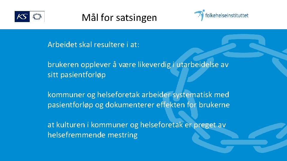 Mål for satsingen Arbeidet skal resultere i at: brukeren opplever å være likeverdig i