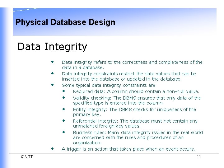 Physical Database Design Data Integrity • • ©NIIT Data integrity refers to the correctness Physical Database Design Data Integrity • • ©NIIT Data integrity refers to the correctness