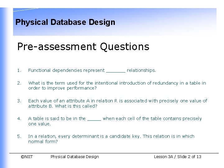 Physical Database Design Pre-assessment Questions 1. Functional dependencies represent _______ relationships. 2. What is Physical Database Design Pre-assessment Questions 1. Functional dependencies represent _______ relationships. 2. What is
