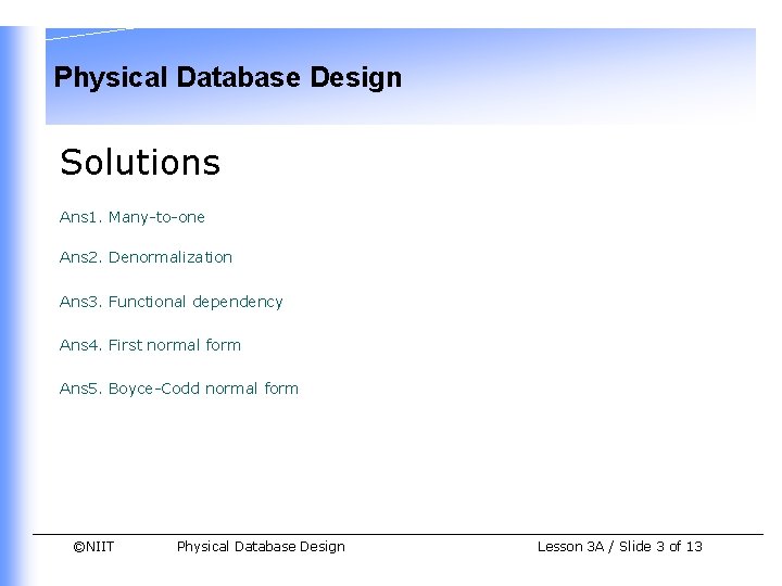 Physical Database Design Solutions Ans 1. Many-to-one Ans 2. Denormalization Ans 3. Functional dependency Physical Database Design Solutions Ans 1. Many-to-one Ans 2. Denormalization Ans 3. Functional dependency