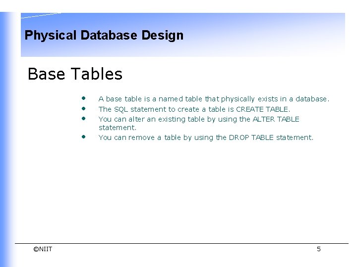 Physical Database Design Base Tables • • ©NIIT A base table is a named Physical Database Design Base Tables • • ©NIIT A base table is a named