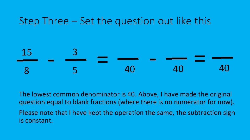 Step Three – Set the question out like this 15 8 - 3 5