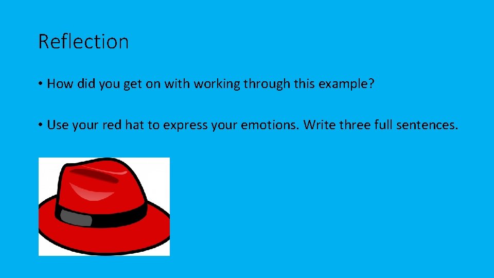 Reflection • How did you get on with working through this example? • Use