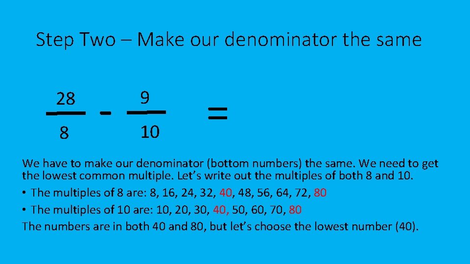 Step Two – Make our denominator the same 28 8 - 9 10 =