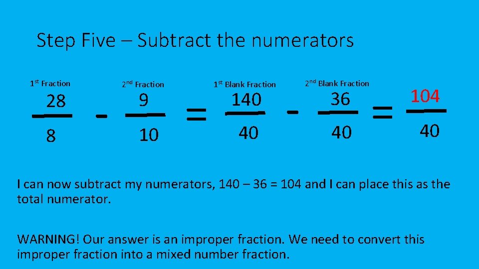 Step Five – Subtract the numerators 1 st Fraction 28 8 - 2 nd