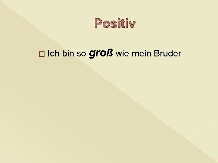 Positiv � Ich bin so groß wie mein Bruder 