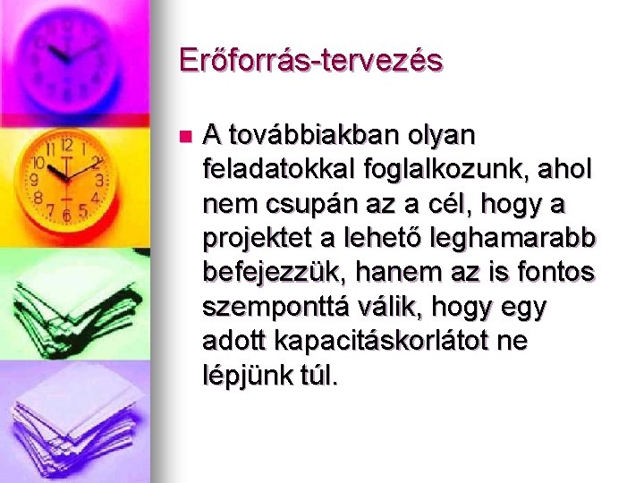 Erőforrás-tervezés n A továbbiakban olyan feladatokkal foglalkozunk, ahol nem csupán az a cél, hogy