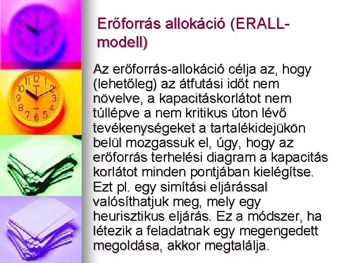 Erőforrás allokáció (ERALLmodell) Az erőforrás-allokáció célja az, hogy (lehetőleg) az átfutási időt nem növelve,