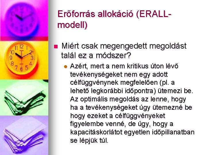 Erőforrás allokáció (ERALLmodell) n Miért csak megengedett megoldást talál ez a módszer? l Azért,