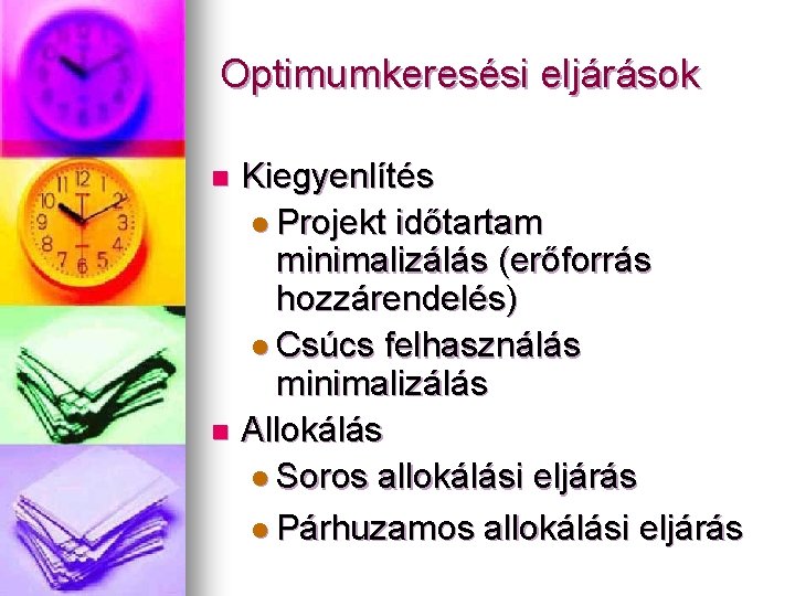 Optimumkeresési eljárások Kiegyenlítés l Projekt időtartam minimalizálás (erőforrás hozzárendelés) l Csúcs felhasználás minimalizálás n