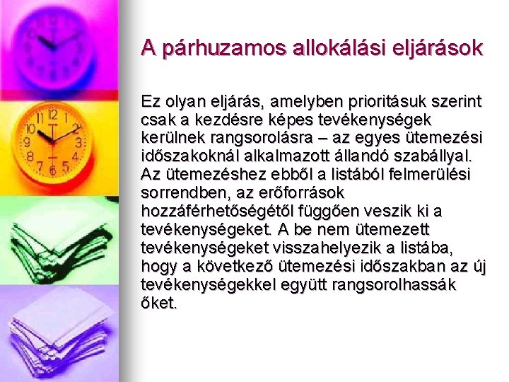 A párhuzamos allokálási eljárások Ez olyan eljárás, amelyben prioritásuk szerint csak a kezdésre képes