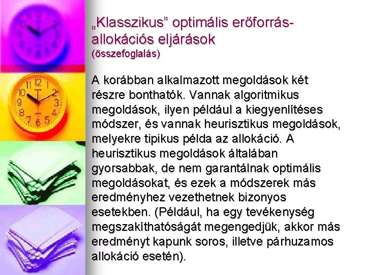 „Klasszikus” optimális erőforrásallokációs eljárások (összefoglalás) A korábban alkalmazott megoldások két részre bonthatók. Vannak algoritmikus