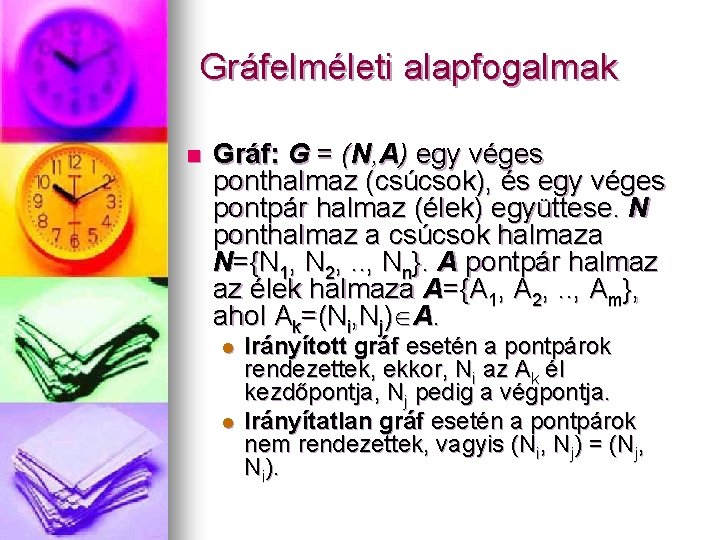 Gráfelméleti alapfogalmak n Gráf: G = (N, A) egy véges ponthalmaz (csúcsok), és egy