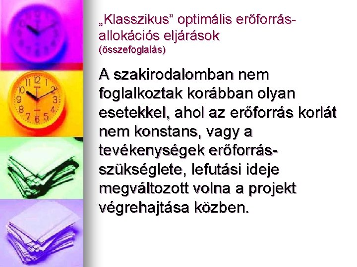 „Klasszikus” optimális erőforrásallokációs eljárások (összefoglalás) A szakirodalomban nem foglalkoztak korábban olyan esetekkel, ahol az