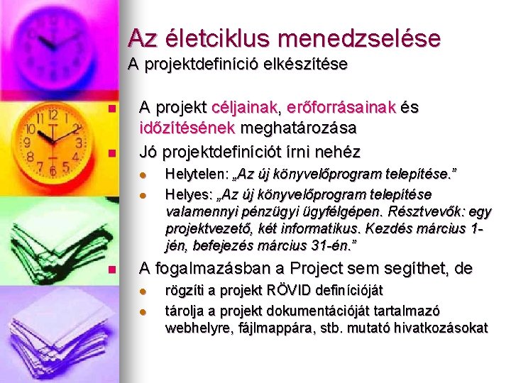 Az életciklus menedzselése A projektdefiníció elkészítése n n A projekt céljainak, erőforrásainak és időzítésének