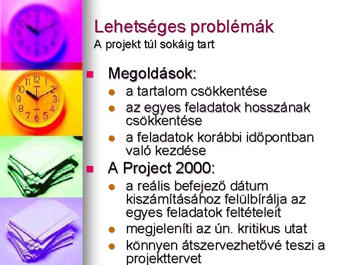 Lehetséges problémák A projekt túl sokáig tart n Megoldások: l l l n a