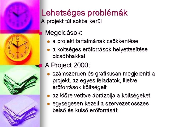 Lehetséges problémák A projekt túl sokba kerül n Megoldások: l l n a projekt