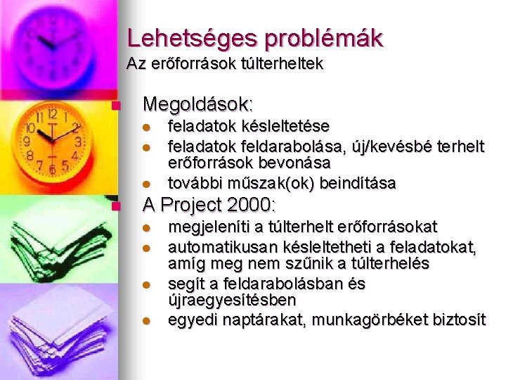 Lehetséges problémák Az erőforrások túlterheltek n Megoldások: l l l n feladatok késleltetése feladatok