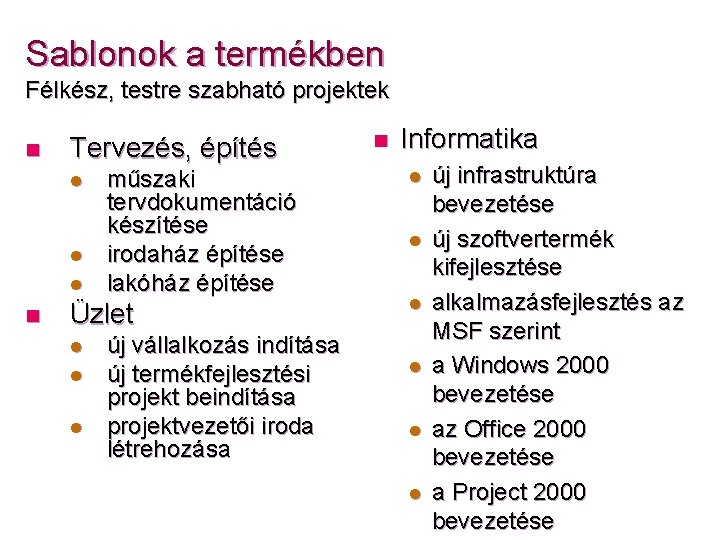 Sablonok a termékben Félkész, testre szabható projektek n Tervezés, építés l l l n