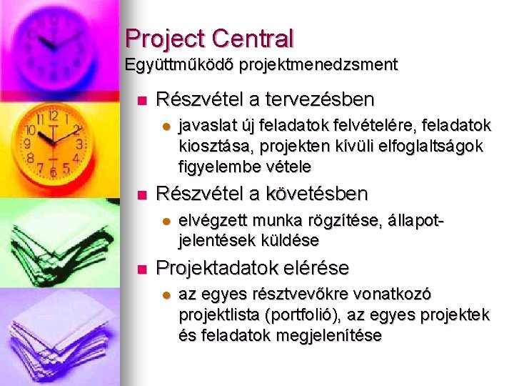 Project Central Együttműködő projektmenedzsment n Részvétel a tervezésben l n Részvétel a követésben l