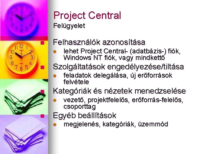 Project Central Felügyelet n Felhasználók azonosítása l n Szolgáltatások engedélyezése/tiltása l n feladatok delegálása,