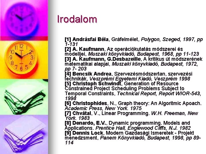 Irodalom [1] Andrásfai Béla, Gráfelmélet, Polygon, Szeged, 1997, pp 1 -131 [2] A. Kaufmann,