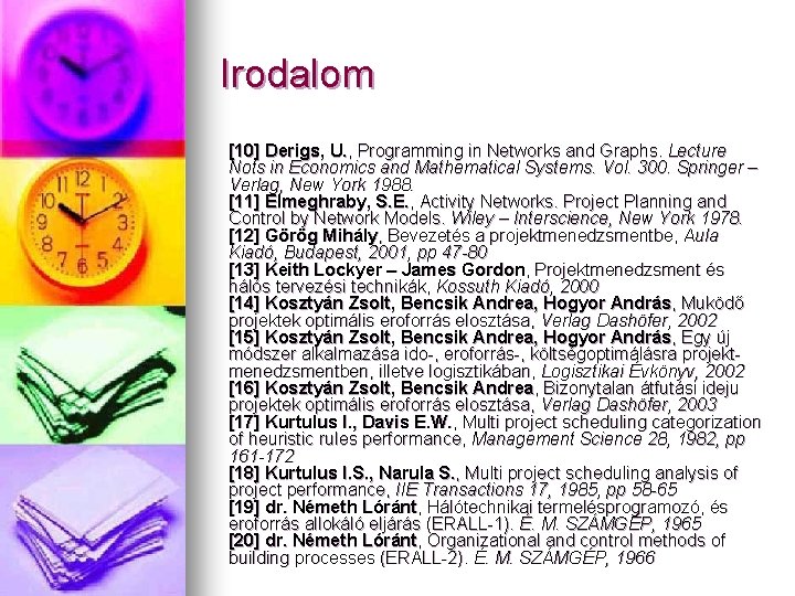 Irodalom [10] Derigs, U. , Programming in Networks and Graphs. Lecture Nots in Economics