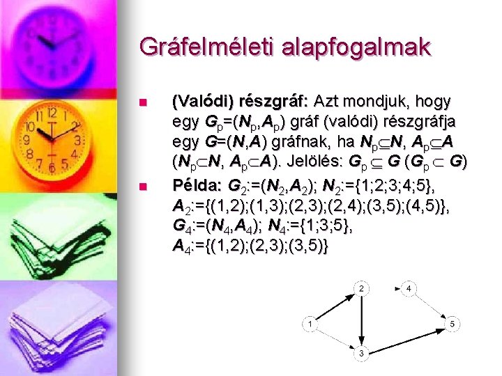 Gráfelméleti alapfogalmak n n (Valódi) részgráf: Azt mondjuk, hogy egy Gp=(Np, Ap) gráf (valódi)