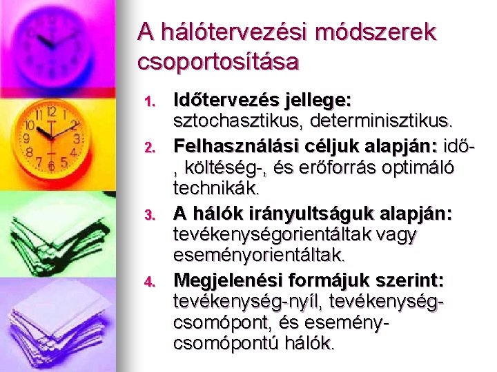 A hálótervezési módszerek csoportosítása 1. 2. 3. 4. Időtervezés jellege: sztochasztikus, determinisztikus. Felhasználási céljuk