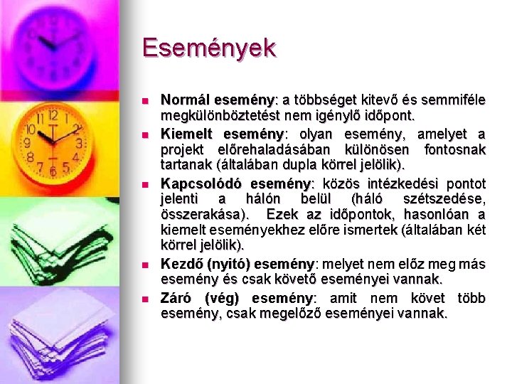 Események n n n Normál esemény: a többséget kitevő és semmiféle megkülönböztetést nem igénylő