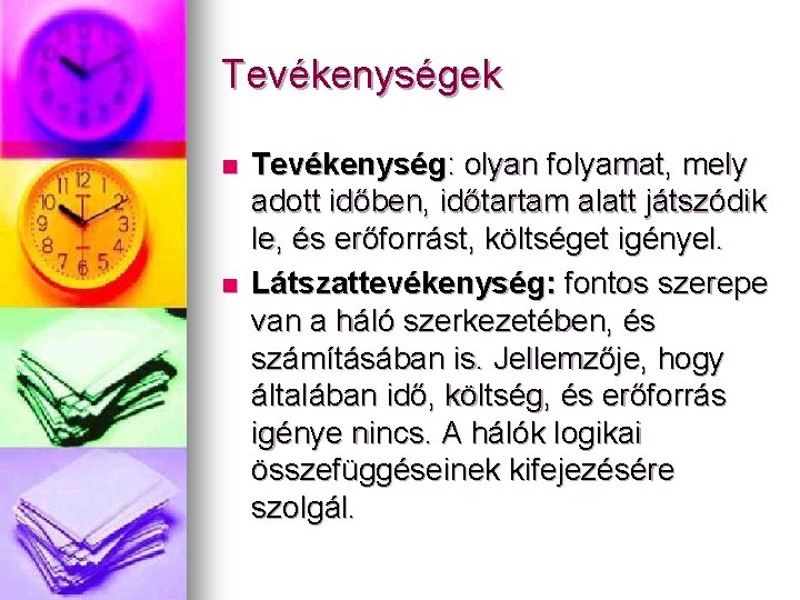 Tevékenységek n n Tevékenység: olyan folyamat, mely adott időben, időtartam alatt játszódik le, és