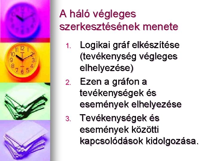 A háló végleges szerkesztésének menete 1. 2. 3. Logikai gráf elkészítése (tevékenység végleges elhelyezése)