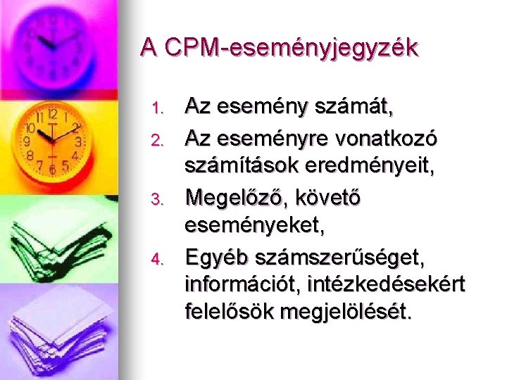 A CPM-eseményjegyzék 1. 2. 3. 4. Az esemény számát, Az eseményre vonatkozó számítások eredményeit,