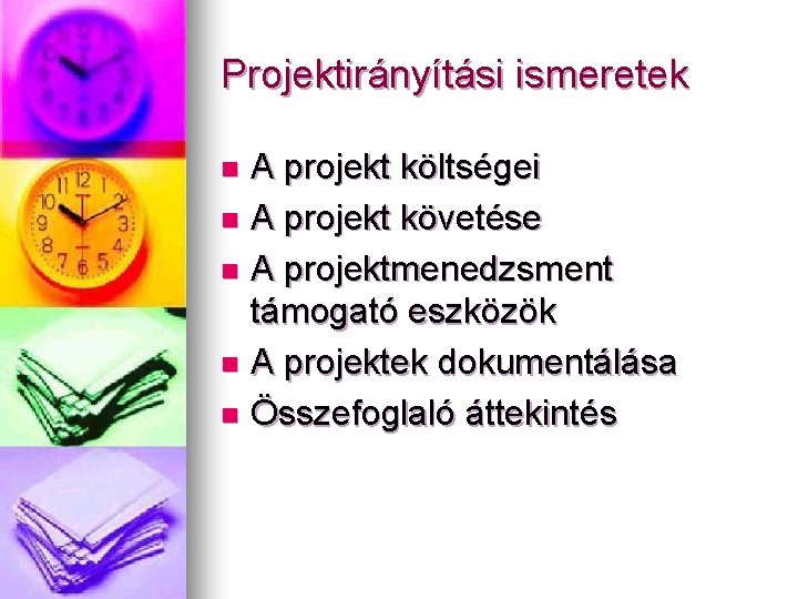 Projektirányítási ismeretek A projekt költségei n A projekt követése n A projektmenedzsment támogató eszközök