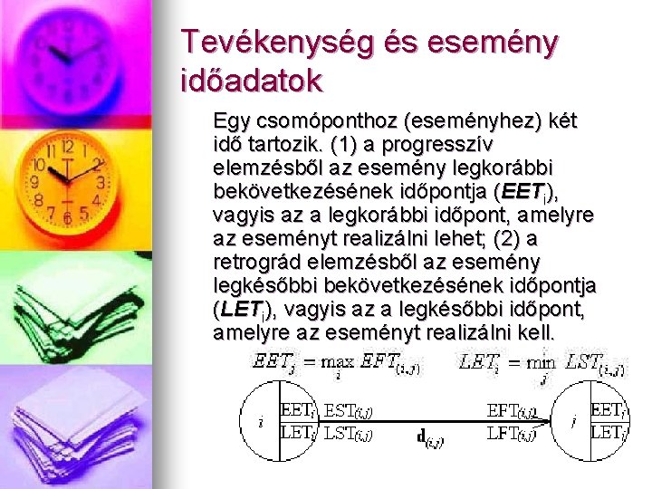 Tevékenység és esemény időadatok Egy csomóponthoz (eseményhez) két idő tartozik. (1) a progresszív elemzésből