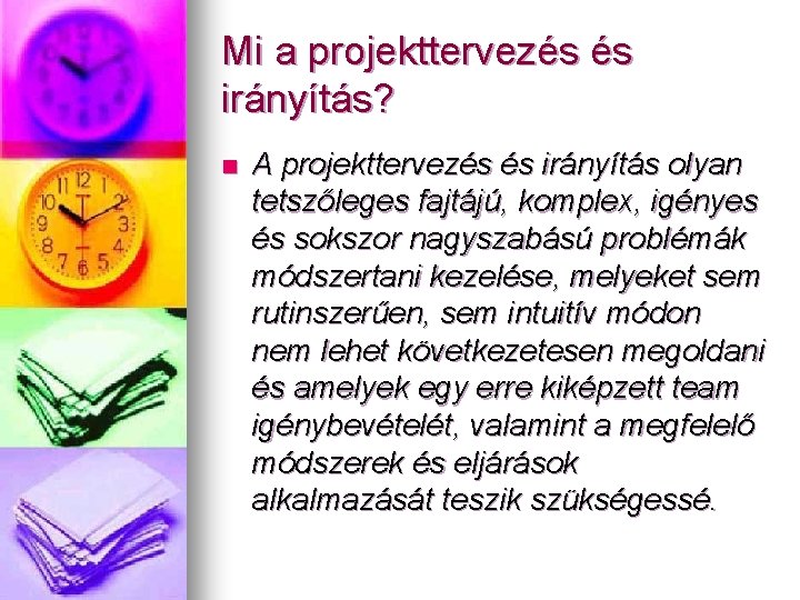 Mi a projekttervezés és irányítás? n A projekttervezés és irányítás olyan tetszőleges fajtájú, komplex,