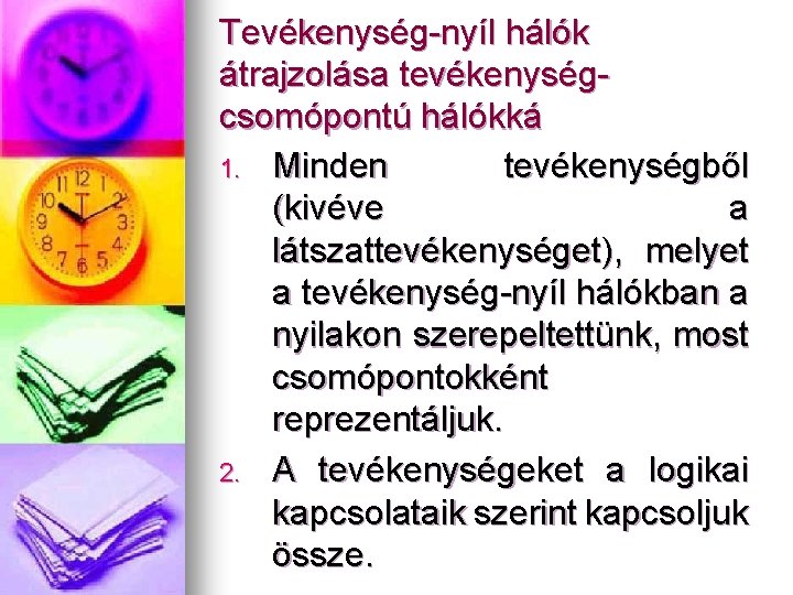 Tevékenység-nyíl hálók átrajzolása tevékenységcsomópontú hálókká 1. Minden tevékenységből (kivéve a látszattevékenységet), melyet a tevékenység-nyíl