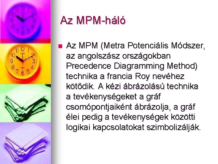 Az MPM-háló n Az MPM (Metra Potenciális Módszer, az angolszász országokban Precedence Diagramming Method)