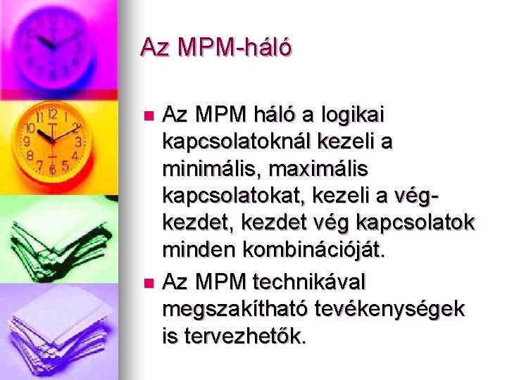 Az MPM-háló Az MPM háló a logikai kapcsolatoknál kezeli a minimális, maximális kapcsolatokat, kezeli