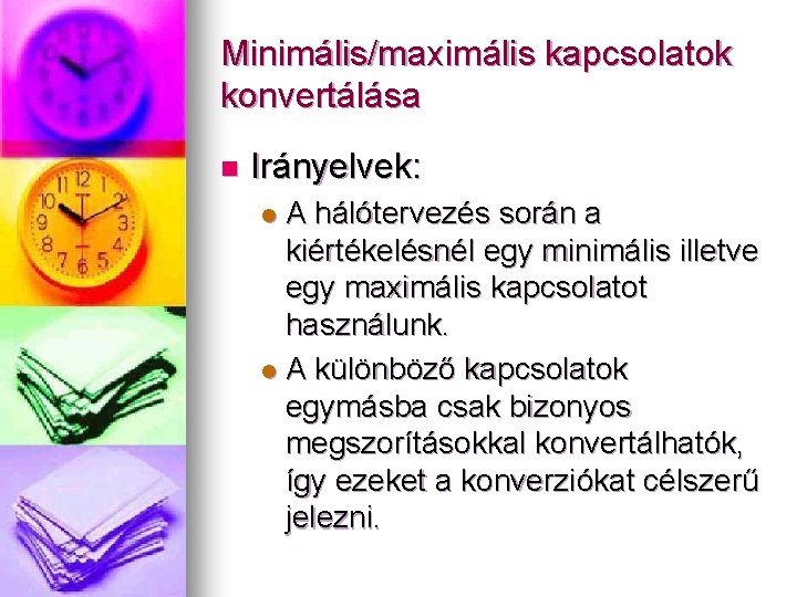 Minimális/maximális kapcsolatok konvertálása n Irányelvek: A hálótervezés során a kiértékelésnél egy minimális illetve egy