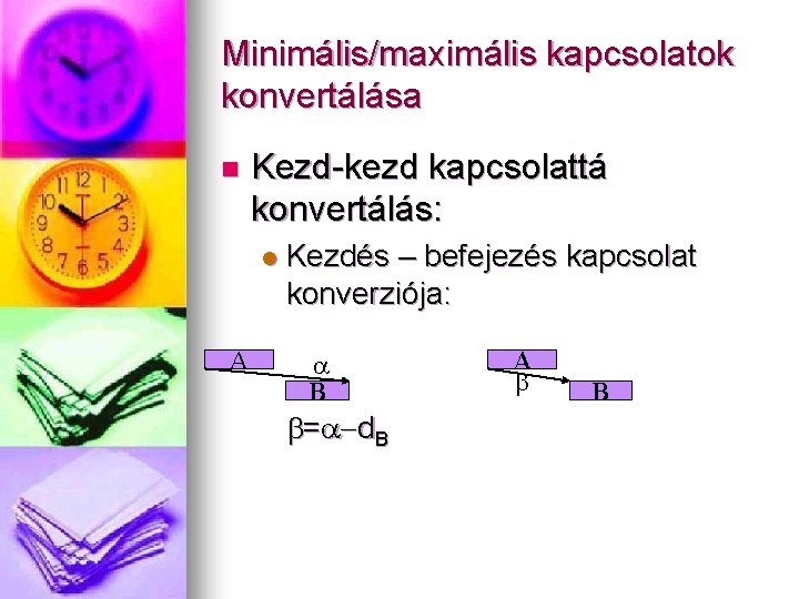 Minimális/maximális kapcsolatok konvertálása n Kezd-kezd kapcsolattá konvertálás: l A Kezdés – befejezés kapcsolat konverziója: