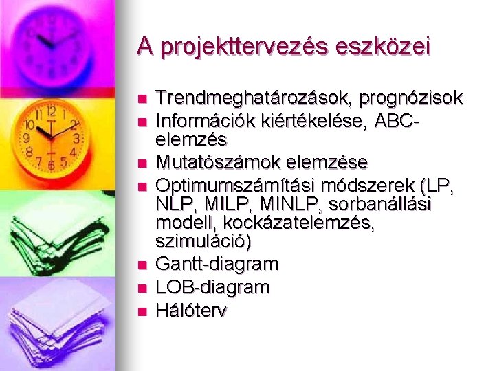 A projekttervezés eszközei n n n n Trendmeghatározások, prognózisok Információk kiértékelése, ABCelemzés Mutatószámok elemzése