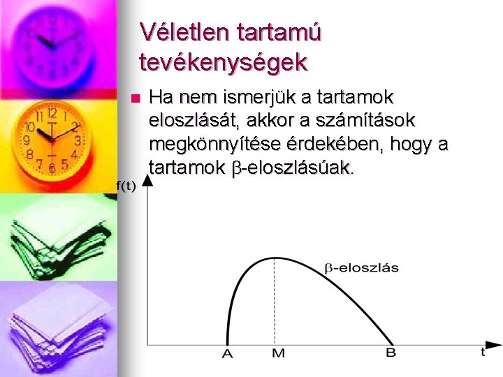 Véletlen tartamú tevékenységek n Ha nem ismerjük a tartamok eloszlását, akkor a számítások megkönnyítése